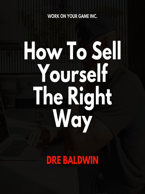 Title details for How to Sell Yourself the Right Way by Dre Baldwin - Wait list